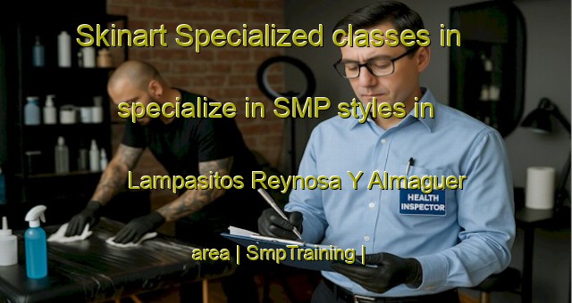 Skinart Specialized classes in specialize in SMP styles in Lampasitos Reynosa Y Almaguer area | SmpTraining | SmpClasses | SkinartTraining-Mexico